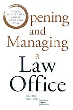 Opening and Managing a Law Office: Go Solo, Win Clients, and Be Your Own Boss 