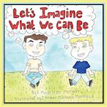 Let's Imagine What We Can Be 