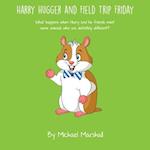 Harry Hugger and Field Trip Friday