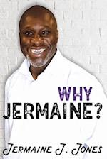 Why Jermaine?