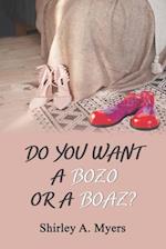 Do You Want a Bozo or a Boaz?