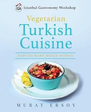 I.G.A Vegetarian Turkish Cuisine: Easy to Make Mezze Dishes