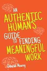 An Authentic Human's Guide to Finding Meaningful Work 