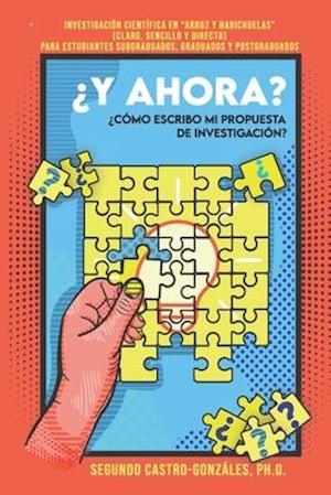 ¿y Ahora? ¿cómo Escribo Mi Propuesta de Investigación?