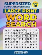 SUPERSIZED FOR CHALLENGED EYES, Book 16: Super Large Print Word Search Puzzles 