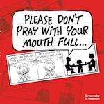 Please Don't Pray With your Mouth Full