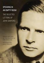 Speaking in an Empty Room: The Selected Letters of John Sanford 