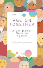 Age On Together: A Children's Book on Ageism 