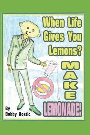 When Life Gives You Lemons Make Lemonade