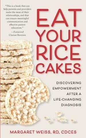 Eat Your Rice Cakes: Discovering Empowerment After a Life-Changing Diagnosis