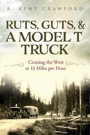 Ruts, Guts, & a Model T Truck