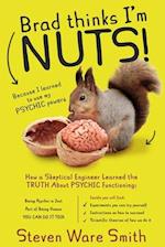 Brad Thinks I'm NUTS!