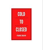 Cold to Closed