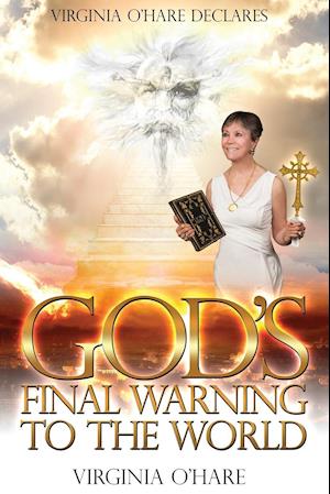 Virginia O'Hare Declares God's Final Warning To The World