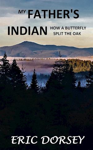 My Father's Indian: How a Butterfly Split the Oak