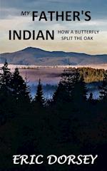 My Father's Indian: How a Butterfly Split the Oak 