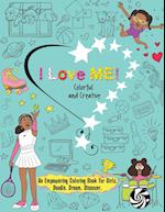 I Love Me! Colorful and Creative.: An Empowering Coloring Book for Girls. Doodle. Dream. Discover. 