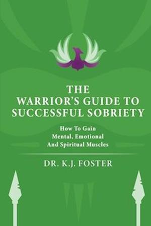 THE WARRIOR'S GUIDE TO SUCCESSFUL SOBRIETY