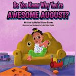 Do You Know Why You're Awesome August? 