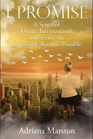 I Promise: A Series of Divine Interventions and Seeing the Impossible Become Possible