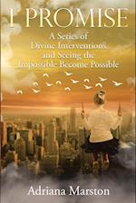 I Promise: A Series of Divine Interventions and Seeing the Impossible Become Possible 