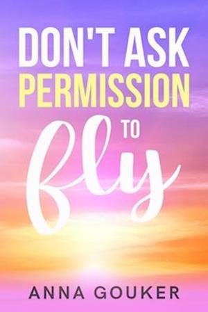 Don't Ask Permission to Fly