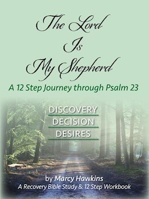 The Lord is My Shepherd; A 12 Step Journey through Psalm 23