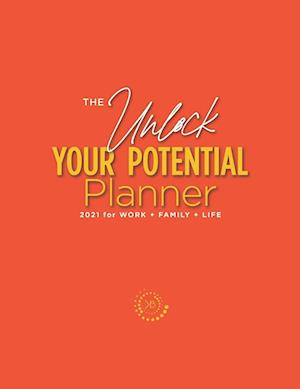 The Unlock Your Potential Planner - 2021 for Work + Family + Life