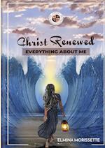 CHRIST RENEWED EVERYTHING ABOUT ME