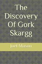 The Discovery Of Gork Skargg 