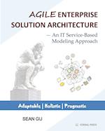 Agile ENTERPRISE SOLUTION ARCHITECTURE: An IT Service-Based Modeling Approach 