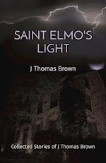 SAINT ELMO'S LIGHT: Collected Stories of J Thomas Brown 