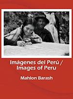 Images of Peru/Imágenes del Perú: Memories of Huamalíes and other regions of Peru/Recuerdos de Huamalíes y otras regiones del Perú 