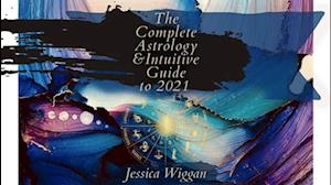 Complete Astrology and Intuitive Guide To 2021