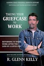 Taking Your Griefcase to Work: Returning to Work After the Loss of a Loved One 