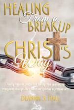 Healing From A Breakup Christ's Way