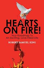 Hearts On Fire! Your Roadmap to An Exciting, Love-Filled Life 