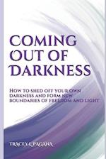 Coming Out of Darkness: How to Shed off Your Own Darkness and Form New Boundaries of Freedom and Light 