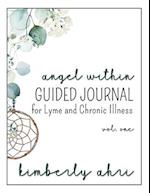 The Angel Within Guided Journal : for Lyme and Chronic Illness: Volume One 