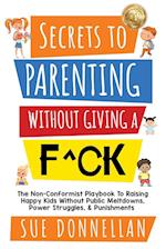 Secrets to Parenting Without Giving a F^ck