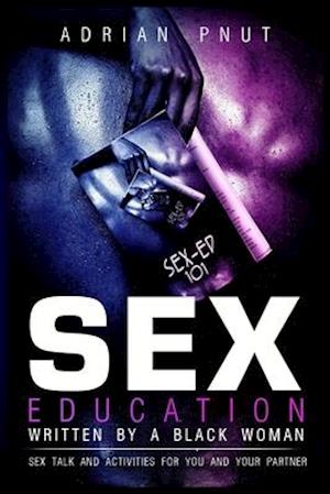 Sex Education Written By A Black Woman: Sex Talk And Activities For You And Your Partner