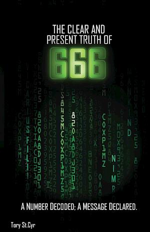 The Clear and Present Truth of 666: A Number Decoded; A Message Declared.