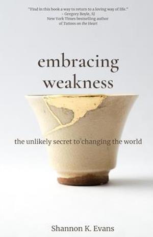 Embracing Weakness