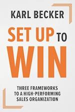 Set Up to Win: Three Frameworks to a High Performing Sales Organization 