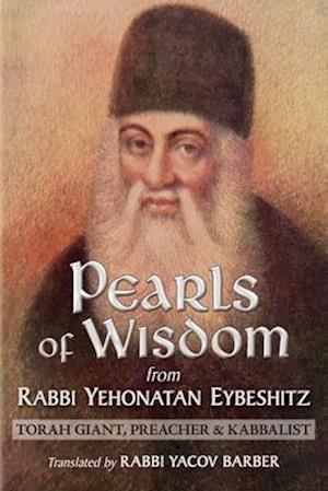 Pearls of Wisdom from Rabbi Yehonatan Eybeshitz: Torah Giant, Preacher & Kabbalist