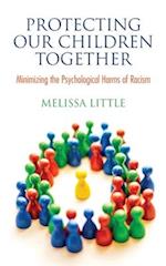 Protecting Our Children Together : Minimizing the Psychological Harms of Racism 