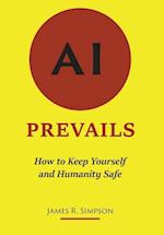 AI Prevails: How to Keep Yourself and Humanity Safe 