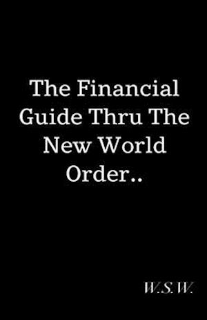 The Financial Guide Thru The New World Order