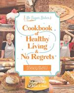 The No Sugar Baker's Cookbook of Healthy Living & No Regrets