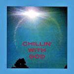 CHILLIN' WITH GOD 